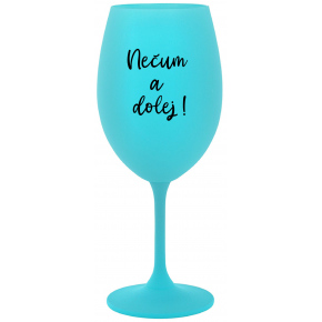 NEČUM A DOLEJ! - tyrkysový pohár na víno 350 ml