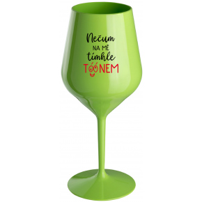 NEČUM NA MA TOMTO TÓÓNOM - zelený nerozbitný pohár na víno 470 ml