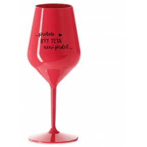 ...PRETOŽE BYŤ TETA NIE JE PRIDL... - červený nerozbitný pohár na víno 470 ml